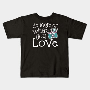 Do More Of What You Love Photography Kids T-Shirt